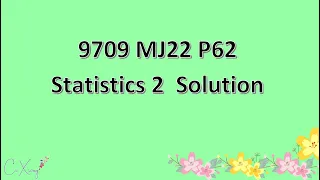 9709/62/M/J/22 CAIE A-level Statistics 2 Solution