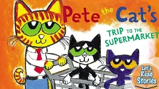 PETE THE CAT: Pete the Cat’s Trip to the Supermarket - Children's Stories Read Aloud
