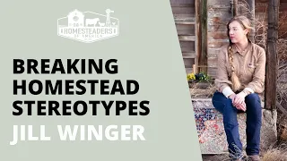 Breaking Homestead Stereotypes | Jill Winger