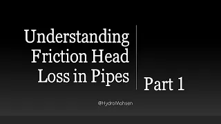 Part 1 - Understanding Friction Head Loss in Pipes: A Comprehensive Guide