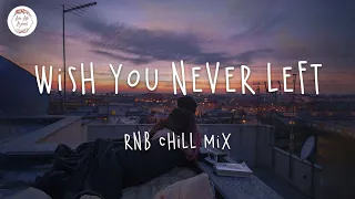 Wish you never left 🌱 Best pop r&b chill mix ever