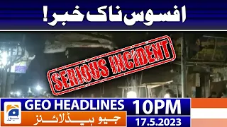 Geo News Headlines 10 PM - 𝐒𝐚𝐝 𝐍𝐞𝐰𝐬!! | 17 May 2023