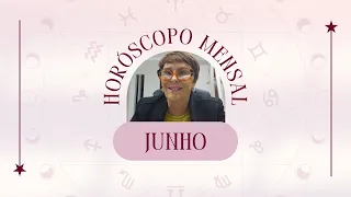 Horóscopo de JUNHO 2024, por Márcia Fernandes
