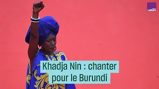 Khadja Nin, chanter pour le Burundi -#CulturePrime