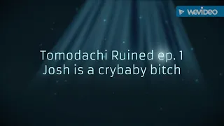 Tomodochi Ruined ep 1: Josh is a crybaby bitch