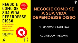 Negocie Como Se a Sua Vida Dependesse Disso - Chris Voss & Tahl Raz - Audiobook [RESUMO]