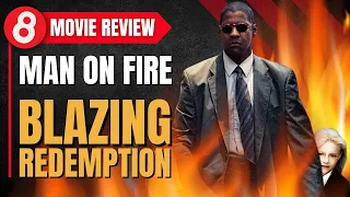 Blazing Redemption: Man on Fire (2004) Movie Review #Eleventy8