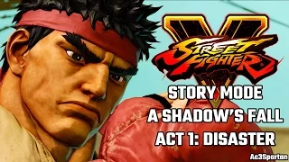 Street Fighter 5 Story: A Shadow's Fall - Act 1: Disaster