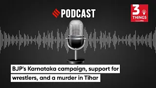 BJP's Karnataka campaign, support for wrestlers, and a murder in Tihar | 3 Things Podcast