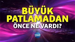 Büyük Patlamadan Önce Ne Vardı? | Popular Science Türkiye