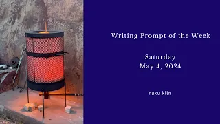 Writing Prompt of the Week, May 4, 2024: raku kiln