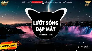 Lướt Sóng Đạp Mây - Thiên Tú x TTM Remix  | Lướt Sóng Vượt Ngàn Hải Lý ... | Nhạc Hot Tik Tok 2023