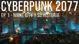 TODO SOBRE CYBERPUNK 2077 (EPISODIO 1) - NIGHT CITY Y SU HISTORIA