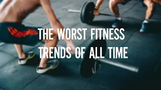 The 7 Worst Fitness Trends Of All Time