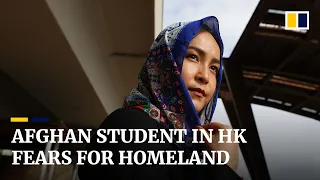 Afghan student in Hong Kong fears for family caught up in ‘heartbreaking’ crisis back home