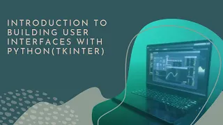 Week 18 - Introduction to Building User Interfaces with Python using Tkinter