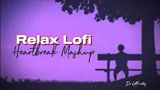 Relax Lofi l Heartbreak mashup song 2024 l bollywood sad lofi mashup l by Dr LøFì vibes mix