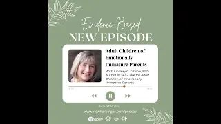 Evidence-Based S1E1: Adult Children of Emotionally Immature Parents with Lindsay C. Gibson, PhD