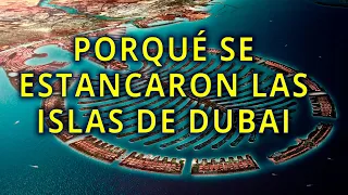 PORQUÉ SE ESTANCARON LAS ISLAS ARTIFICIALES DE DUBAI