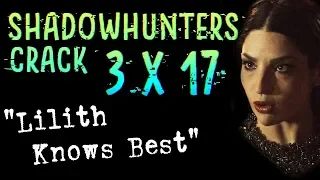 Shadowhunters 3x17 Crack | "Lilith Knows Best"