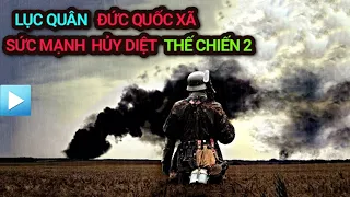 LỤC QUÂN ĐỨC QUỐC XÃ - Sức mạnh hủy diệt Thế chiến 2