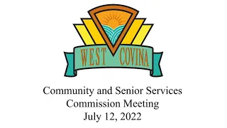 City of West Covina - July 12, 2022 - Community & Senior Services Commission