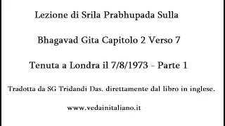 Bhagavad gita 2.7 Parte 1 - Lezioni di Srila prabhupada tenuta a  Londra il 7/8/1973