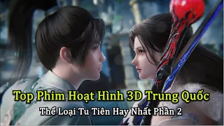 Top Phim Hoạt Hình 3D Trung Quốc  Thể Loại Tu Tiên hay Nhất Mọi Thời Đại | Các Bạn Không Nên Bỏ Qua