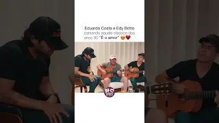 EDUARDO COSTA E EDY BRITTO - É O AMOR #shorts