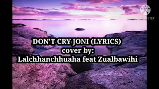 Don't Cry Joni (lyrics) - cover by Lalchhanchhuaha feat Zualbawihi