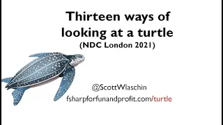 Thirteen ways of looking at a Turtle - Scott Wlaschin - NDC London 2021