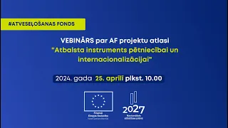 Vebinārs par AF projektu atlasi "Atbalsta instruments pētniecībai un internacionalizācijai"