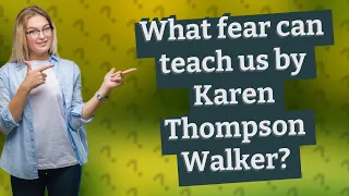 What fear can teach us by Karen Thompson Walker?