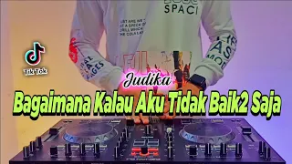 DJ BAGAIMANA KALAU AKU TIDAK BAIK BAIK SAJA TIKTOK VIRAL REMIX FULL BASS TERBARU 2022