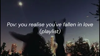 Pov: you realise you've fallen in love playlist