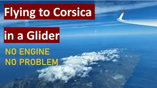 Flying to Corsica in a Glider - From the Alps to the island, and (almost) back