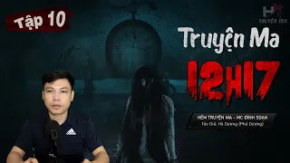 [Tập 10] Truyện Ma: 12h17 - Cầu Cứu Thầy VẠN Nhờ Thuật Linh Ứng TG Phú Dương MC Đình Soạn Kể Hãi