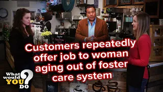 Customers repeatedly offer job to woman aging out of foster care system | WWYD