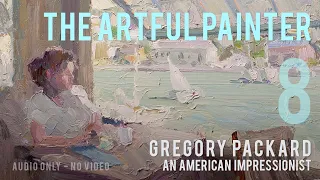 Artful Painter Podcast: Gregory Packard - An American Impressionist [AUDIO-ONLY]