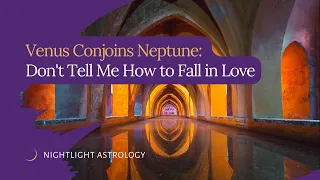 Venus Conjoins Neptune: Don't Tell Me How to Fall in Love