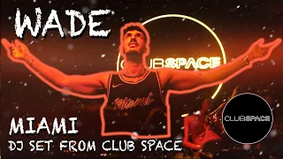 WADE / Sunrise Set / @ Club Space Miami - Dj Set presented by Link Miami Rebels