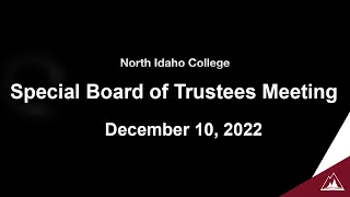 North Idaho College Special Board of Trustees Meeting: December 10, 2022