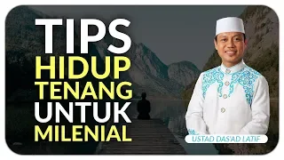 Ustad Das'ad Latif  - TIPS HIDUP TENANG UNTUK ANAK MILENIAL