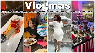 VLOGMAS EP. 3 | Stop Staring, Holiday Events, Get Ready with Me. Birthday Celebration, Rooftop Views