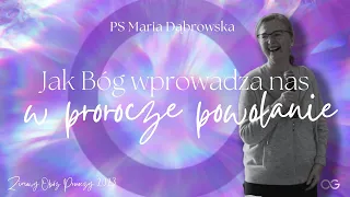 Jak Bóg Wprowadza Nas w Powołanie Prorocze | PS Maria Dąbrowska