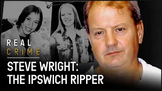 Steve Wright: The Jack the Ripper Of Ipswich | World’s Most Evil Killers | Real Crime