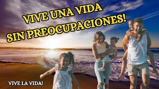 VIVE UNA VIDA SIN PREOCUPACIONES