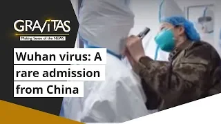 Gravitas: Wuhan virus: A rare admission from China