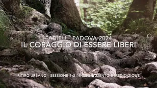 [Fabieu] Il coraggio di essere liberi - Padova, ritiro urbano 2024 - Insegnamento e meditazione