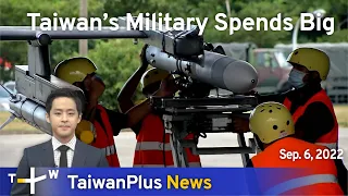 Taiwan’s Military Spends Big, September 6, 2022 | TaiwanPlus News